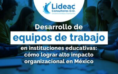 Desarrollo de equipos de trabajo en instituciones educativas: cómo lograr alto impacto organizacional en México