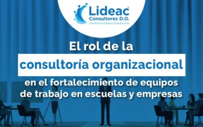 El rol de la consultoría organizacional en el fortalecimiento de equipos de trabajo en escuelas y empresas: Estrategias efectivas
