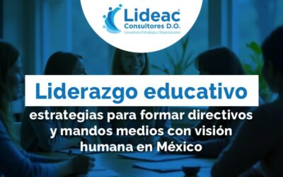 Liderazgo educativo: estrategias para formar directivos y mandos medios con visión humana en México