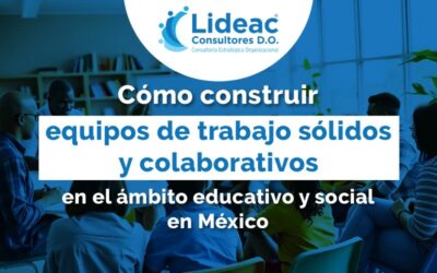 Cómo construir equipos de trabajo sólidos y colaborativos en el ámbito educativo y social en México